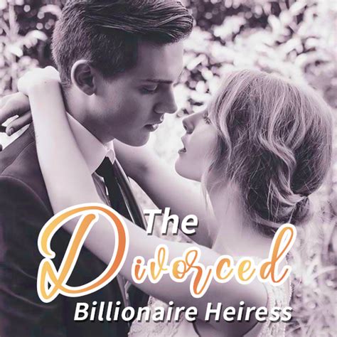 The divorced billionaire heiress chapter 483 The Divorced Billionaire Heiress The divorced billionaire heiress Chapter 144 Ethan is the illegitimate child of a wealthy family, living a reckless life and making a living